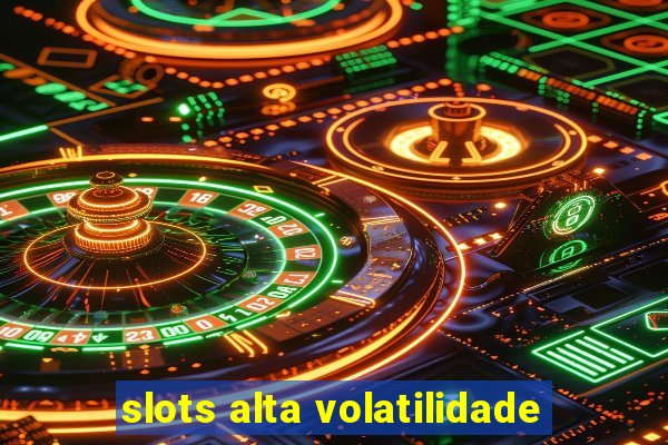 slots alta volatilidade