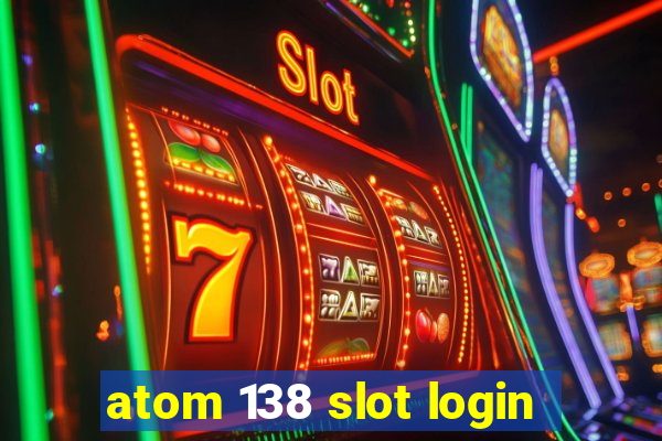 atom 138 slot login