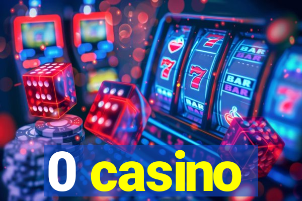 0 casino