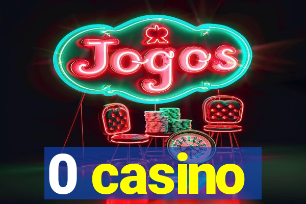 0 casino