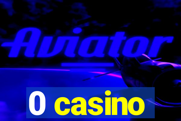 0 casino