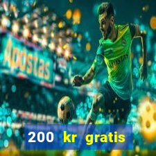 200 kr gratis casino bonus