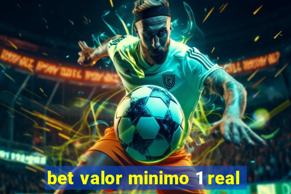 bet valor minimo 1 real