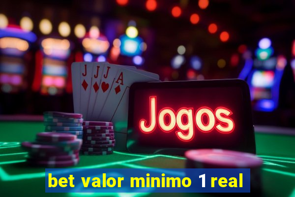 bet valor minimo 1 real