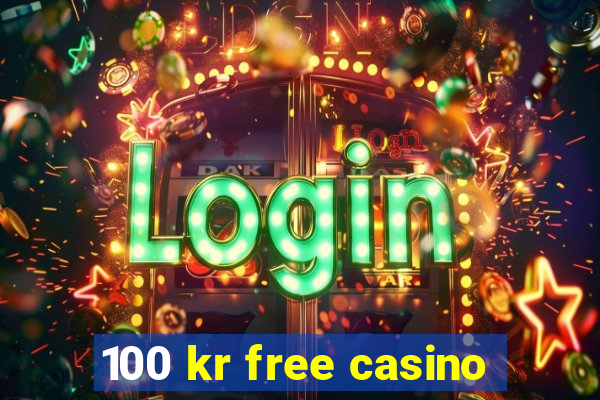 100 kr free casino