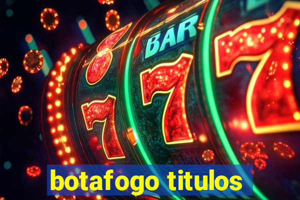 botafogo titulos