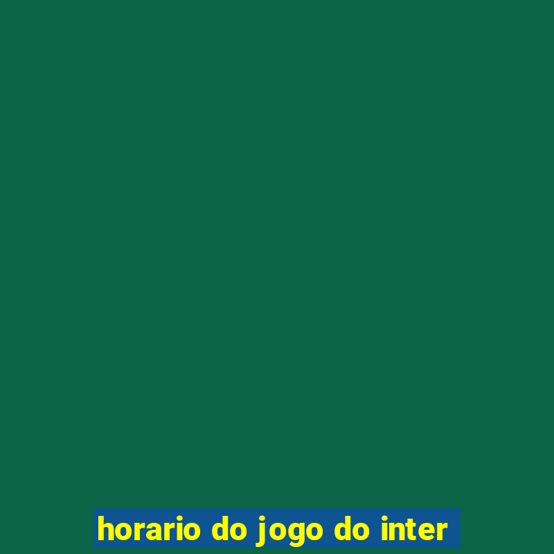 horario do jogo do inter