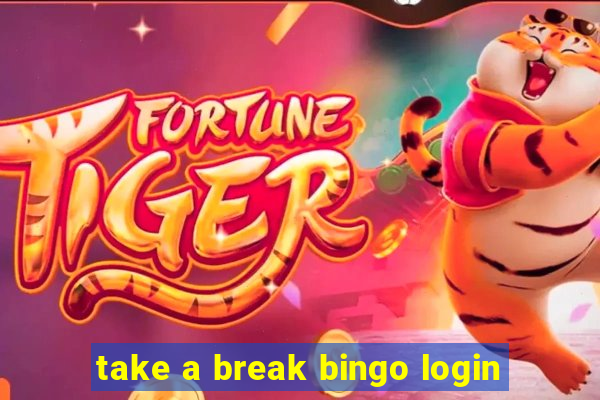 take a break bingo login