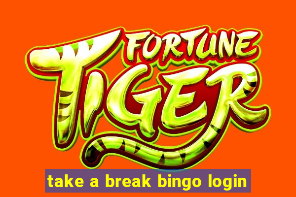 take a break bingo login