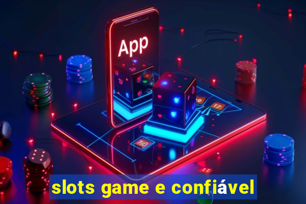 slots game e confiável