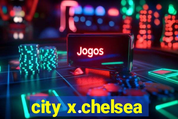 city x.chelsea