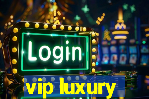 vip luxury