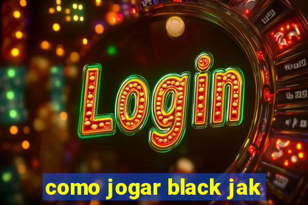 como jogar black jak