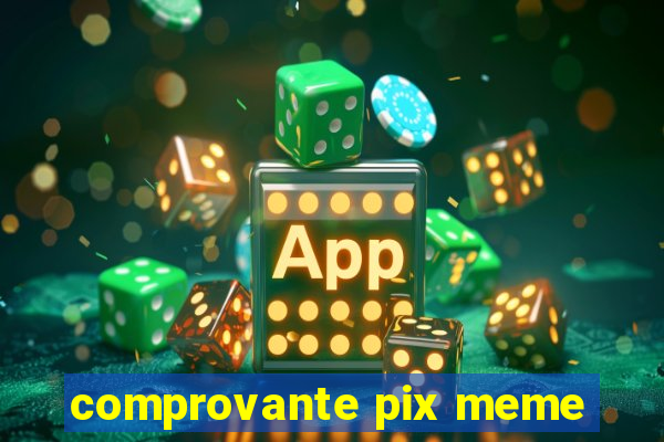 comprovante pix meme