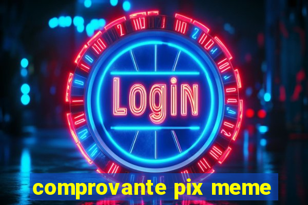 comprovante pix meme