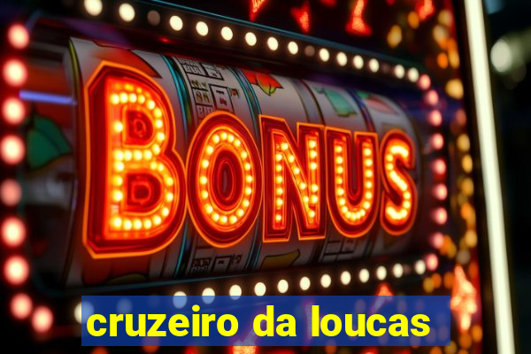 cruzeiro da loucas