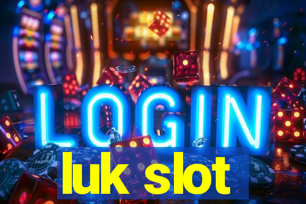 luk slot