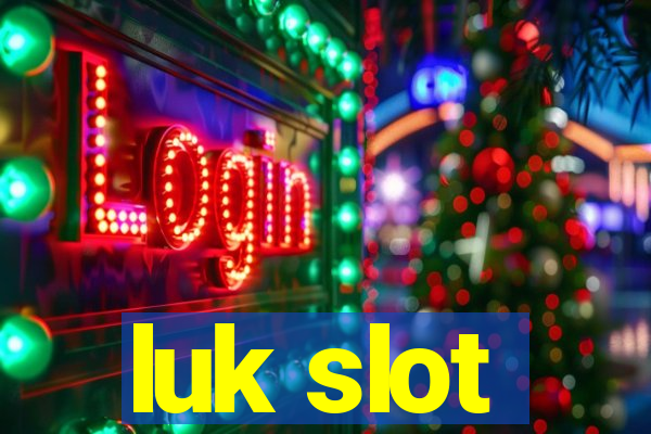 luk slot