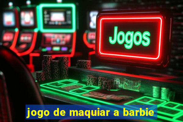 jogo de maquiar a barbie