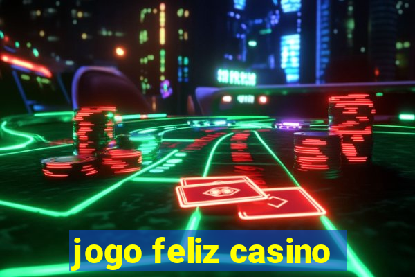 jogo feliz casino