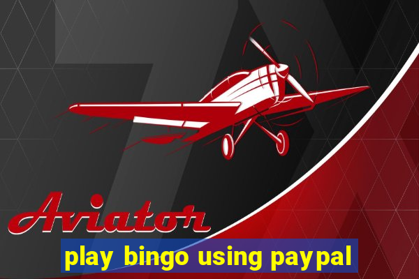 play bingo using paypal