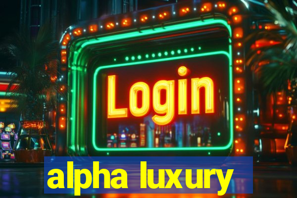 alpha luxury