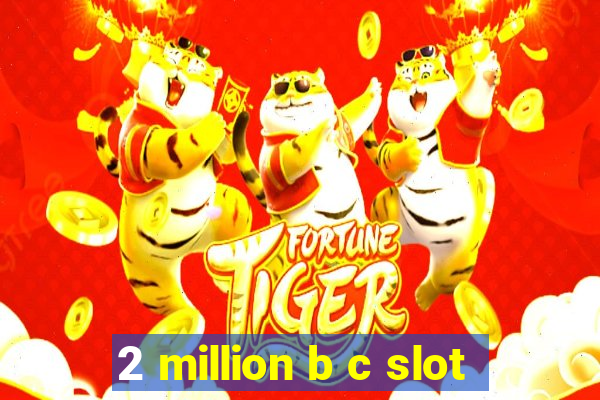 2 million b c slot