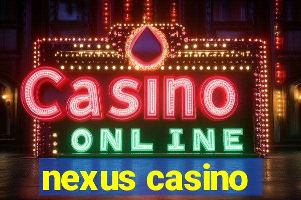 nexus casino