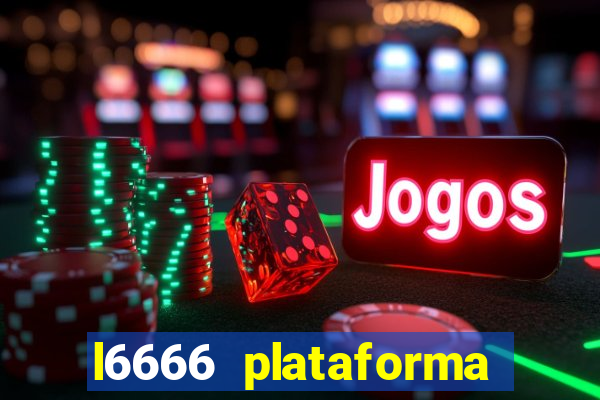 l6666 plataforma paga mesmo