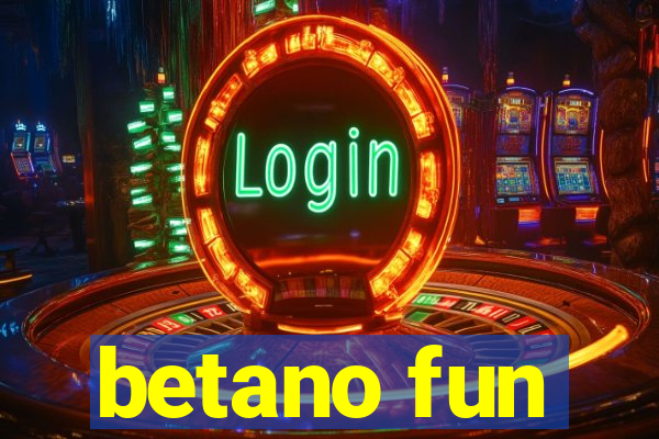 betano fun