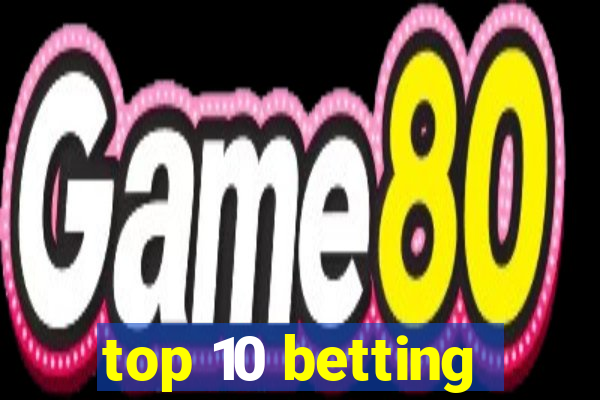 top 10 betting