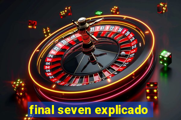 final seven explicado