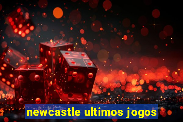 newcastle ultimos jogos