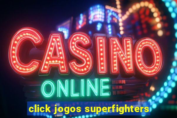 click jogos superfighters