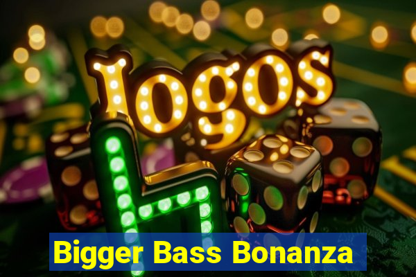 Bigger Bass Bonanza