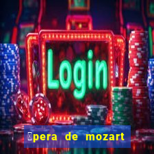 贸pera de mozart a escola dos