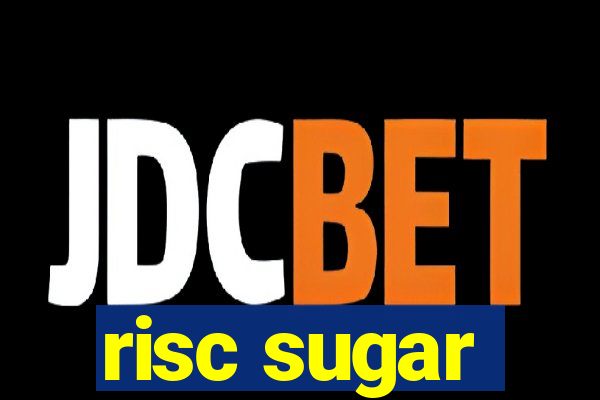 risc sugar