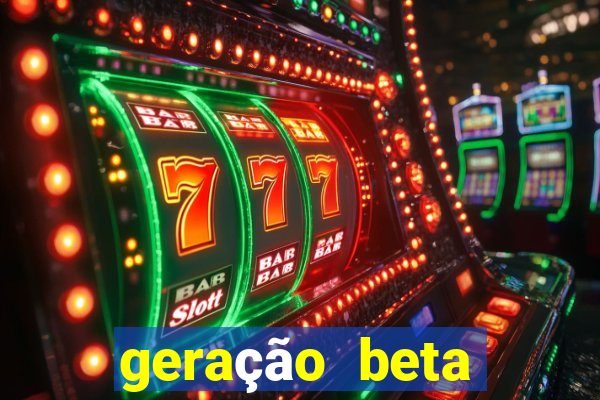 geração beta quando começa