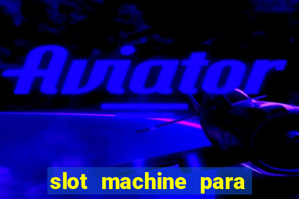 slot machine para ser rico