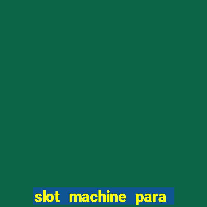 slot machine para ser rico