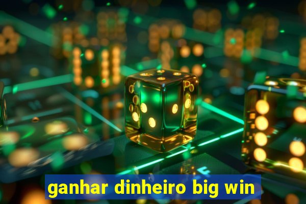 ganhar dinheiro big win