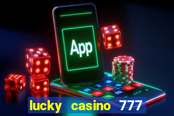 lucky casino 777 real cash