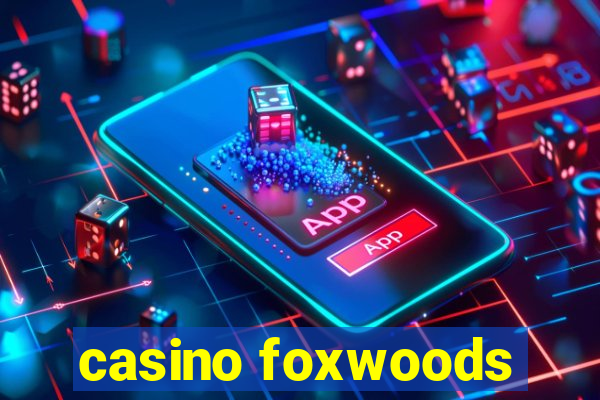 casino foxwoods