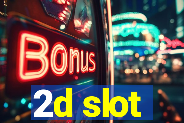 2d slot