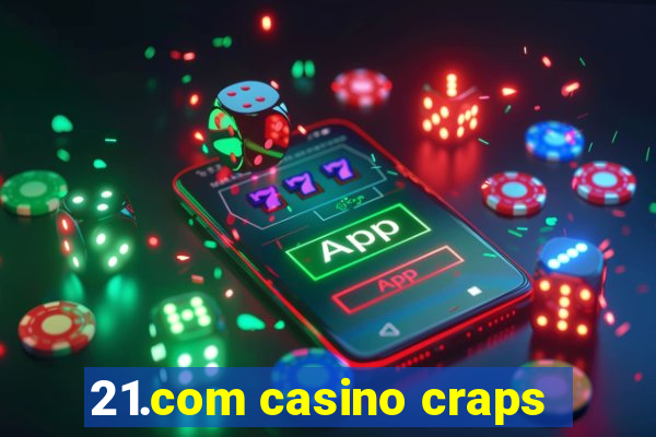 21.com casino craps