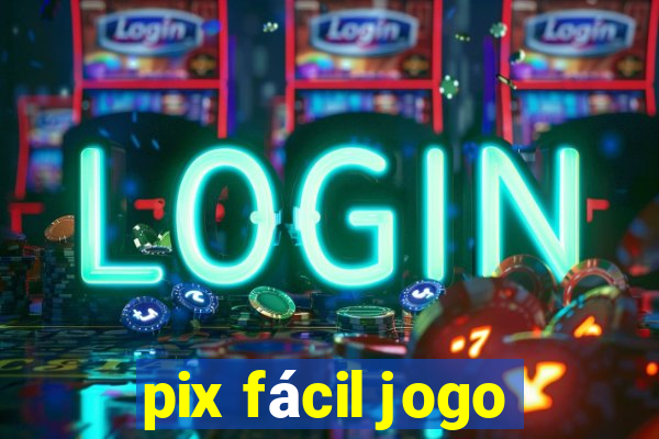 pix fácil jogo