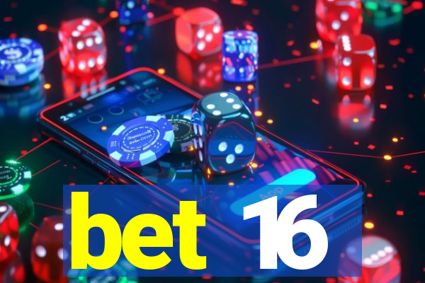 bet 16