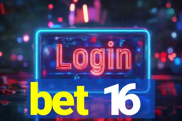 bet 16