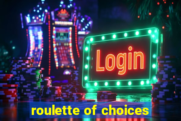 roulette of choices