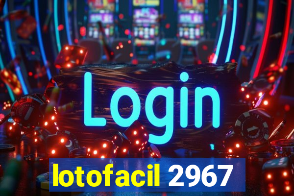 lotofacil 2967